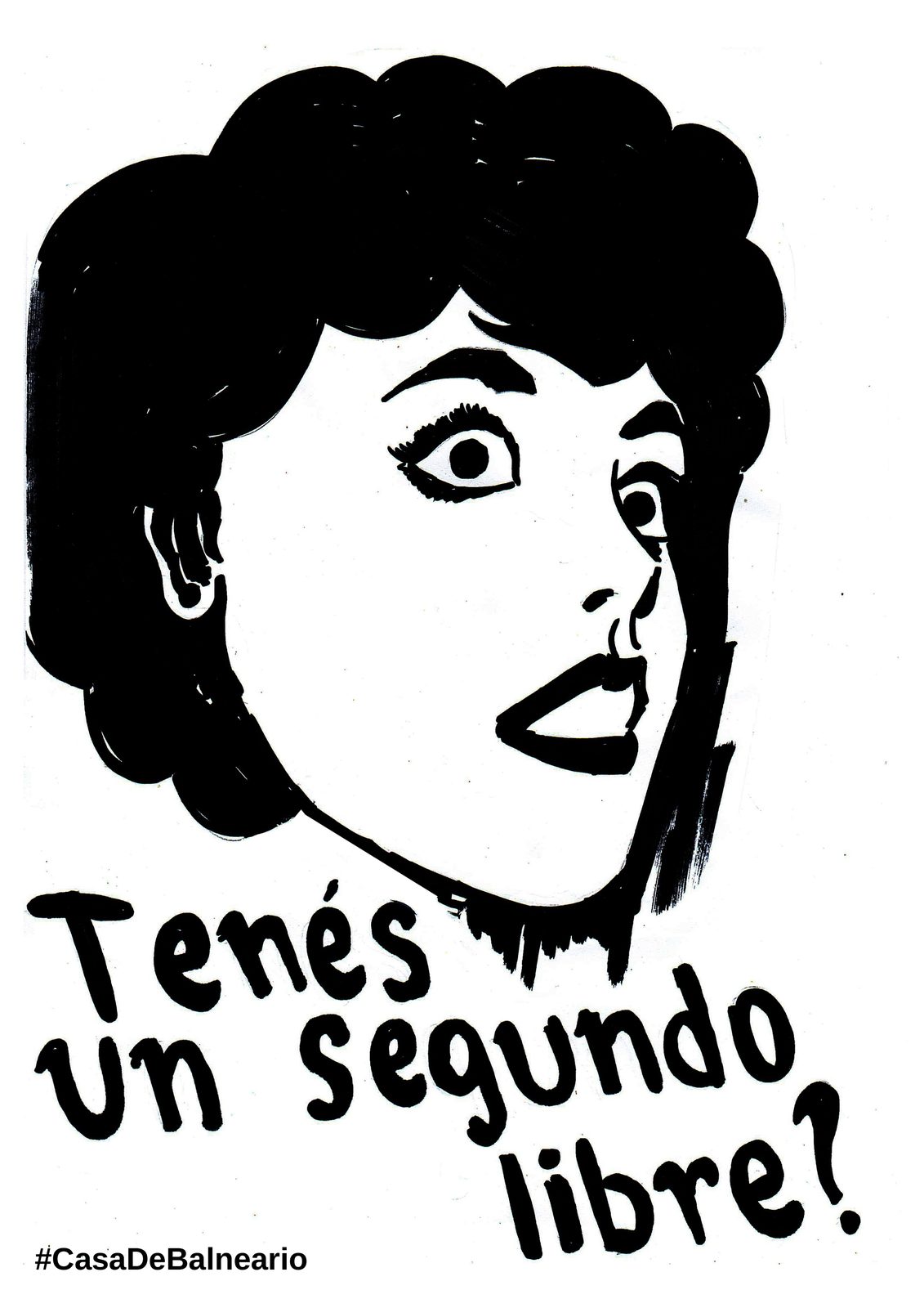 Black and white felt-tip pen drawing of a woman with the Spanish text Tenes un segundo libre integrated into the composition, a poster-like design. Tenes un segundo libre by Casa De Balneario, Woman Portrait Gallery.
